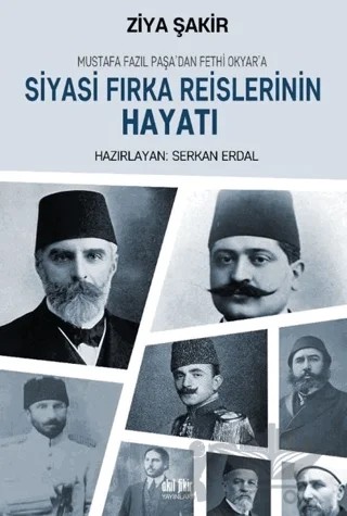 Mustafa Fazıl Paşa’dan Fethi Okyar’a: Siyasi Fırka Reislerinin Hayatı – Ziya Şakir – Akıl Fikir Yayınları kitap kapağı