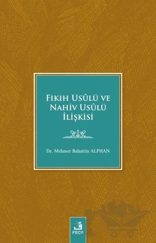 Fıkıh Usulü ve Nahiv Usulü İlişkisi – Mehmet Bahattin Alphan – Fecr Yayınları kitap kapağı