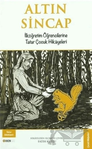 Altın Sincap: İlköğretim Öğrencilerine Tatar Çocuk Hikayeleri – Fatih Kutlu – Bengü Yayınları kitap kapağı
