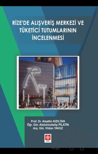 Rize'de Alışveriş Merkezi ve Yönetici Tutumlarının İncelenmesi – Abdulmuttalip Platin, Alaattin Kızıltan, Vildan Yavuz – Ekin Basım Yayın kitap kapağı