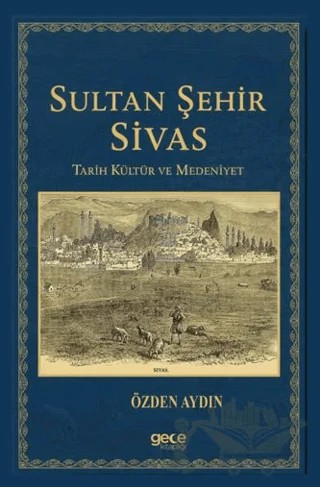 Sultan Şehir Sivas Tarih Kültür ve Medeniyet – Özden Aydın – Gece Kitaplığı kitap kapağı
