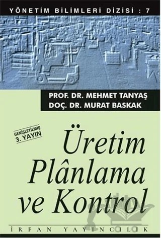 Üretim Planlama ve Kontrol – Mehmet Tanyaş, Murat Baskak – İrfan Yayıncılık kitap kapağı