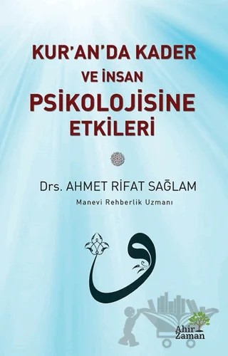 Kur’an’da Kader ve İnsan Psikolojisine Etkileri – Ahmet Rifat Sağlam – Ahir Zaman kitap kapağı