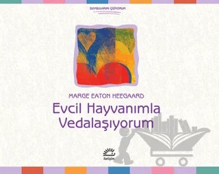 Evcil Hayvanımla Vedalaşıyorum – Marge Eaton Heegaard – İletişim Yayınevi kitap kapağı