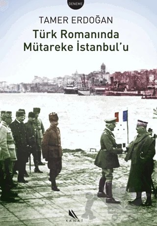 Türk Romanında Mütareke İstanbul’u – Tamer Erdoğan – Kanat Kitap kitap kapağı