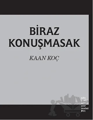 Biraz Konuşmasak – Kaan Koç – Altıkırkbeş Yayınları kitap kapağı