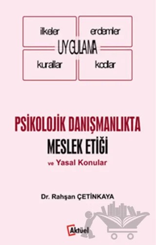 Psikolojik Danışmanlıkta Meslek Etiği ve Yasal Konular – Rahşan Çetinkaya – Alfa Aktüel Yayınları kitap kapağı