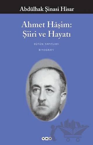 Ahmet Haşim: Şiiri ve Hayatı – Abdülhak Şinasi Hisar – Yapı Kredi Yayınları kitap kapağı