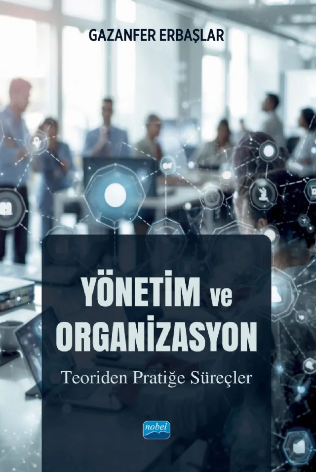 YÖNETİM VE ORGANİZASYON - Teoriden Pratiğe Süreçler – Gazanfer Erbaşlar – Nobel Akademik Yayıncılık kitap kapağı
