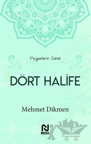 Peygamberin İzinde Dört Halife – Mehmet Dikmen – Nesil Yayınları kitap kapağı