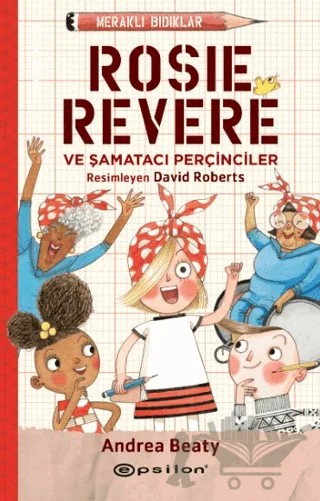Meraklı Bıdıklar - Rosie Revere Şamatacı Perçinciler – Andrea Beaty – Epsilon Yayınevi kitap kapağı