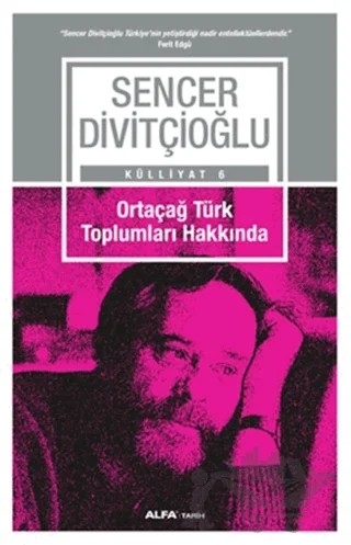 Ortaçağ Türk Toplumları Hakkında – Sencer Divitçioğlu – Alfa Yayınları kitap kapağı