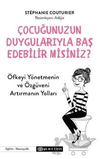 Çocuğunuzun Duygularıyla Baş Edebilir Misiniz? – Stephanie Couturier – Epsilon Yayınevi kitap kapağı