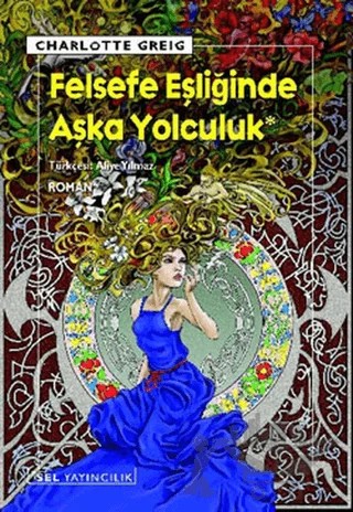 Felsefe Eşliğinde Aşka Yolculuk – Charlotte Greig – Sel Yayıncılık kitap kapağı