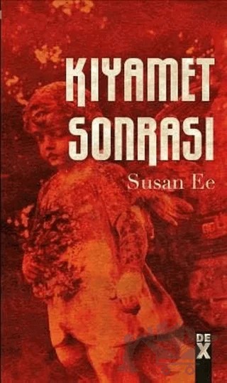 Meleğin Düşüşü 2 - Kıyamet Sonrası – Susan Ee – Dex Yayınevi kitap kapağı