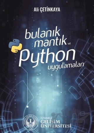 Bulanık Mantık ve Python Uygulamaları – Ali Çetinkaya – İstanbul Gelişim Üniversitesi Yayınları kitap kapağı