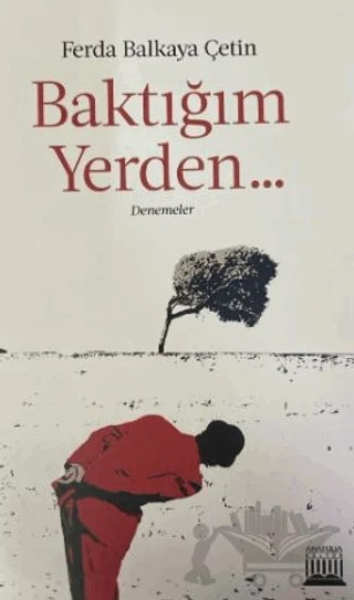 Baktığım Yerden – Ferda Balkaya Çetin – Anatolia Kitap kitap kapağı