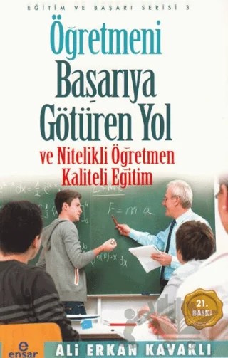 Öğretmeni Başarıya Götüren Yol ve Nitelikli Öğretmen – Ali Erkan Kavaklı – Ensar Neşriyat kitap kapağı