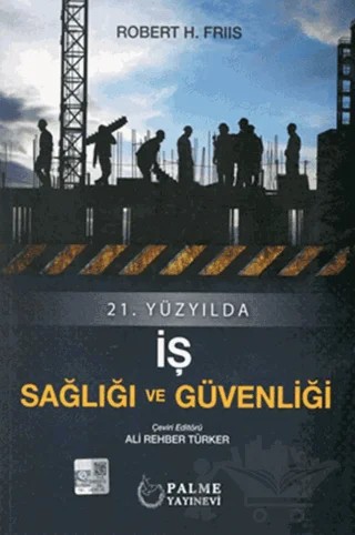 21.Yüzyılda İş Sağlığı ve Güvenliği – Robert H. Friis – Palme Yayıncılık kitap kapağı