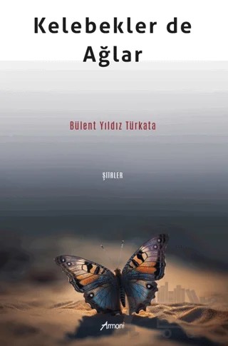 Kelebekler de Ağlar – Bülent Yıldız Türkata – Armoni Yayıncılık kitap kapağı