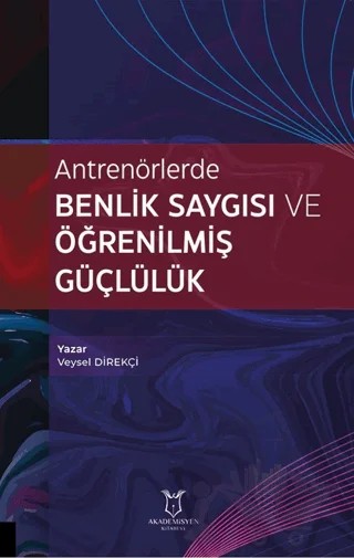 Antrenörlerde Benlik Saygısı ve Öğrenilmiş Güçlülük – Veysel Direkçi – Akademisyen Kitabevi kitap kapağı