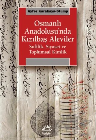 Osmanlı Anadolusu’nda Kızılbaş Aleviler – Ayfer Karakaya-Stump – İletişim Yayınevi kitap kapağı
