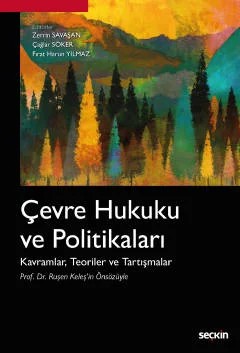 Çevre Hukuku ve Politikaları Kavramlar, Teoriler ve Tartışmalar – Zerrin Savaşan, Çağlar Söker, Fırat Harun Yılmaz – Seçkin Yayıncılık kitap kapağı