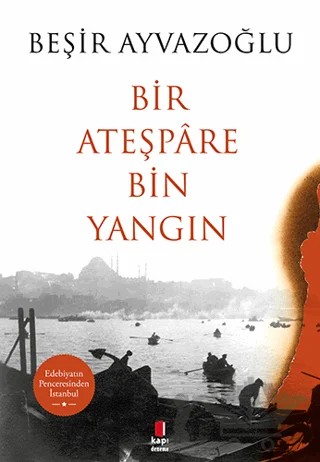 Bir Ateşpare Bin Yangın – Beşir Ayvazoğlu – Kapı Yayınları kitap kapağı