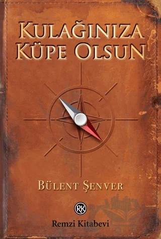 Kulağınıza Küpe Olsun – Bülent Şenver – Remzi Kitabevi kitap kapağı