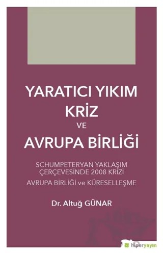 Yaratıcı Yıkım Kriz ve Avrupa Birliği – Altuğ Günar – Hiperlink Yayınları kitap kapağı