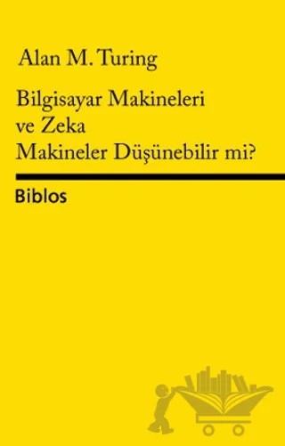 Bilgisayar Makineleri ve Zeka Makineler Düşünebilir mi? – Alan Turing – Biblos Kitabevi kitap kapağı