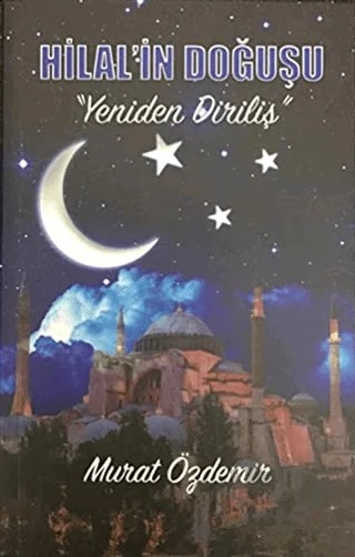 Hilal'in Doğuşu - Yeniden Diriliş – Murat Özdemir – Yazarın Kendi Yayını - Murat Özdemir kitap kapağı