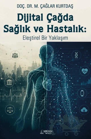 Dijital Çağda Sağlık ve Hastalık: Eleştirel Bir Yaklaşım – M. Çağlar Kurtdaş – Serüven Yayınevi kitap kapağı