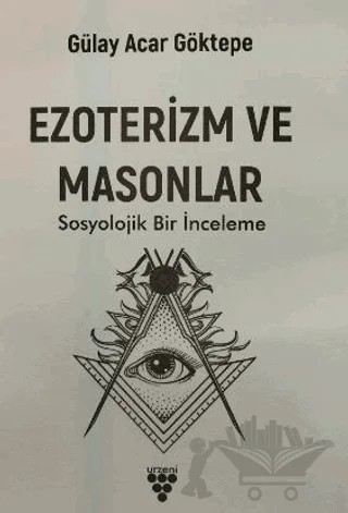 Ezoterizm ve Masonlar – Gülay Acar Göktepe – Urzeni Yayıncılık kitap kapağı