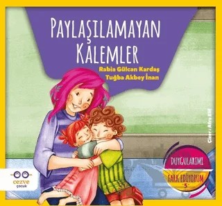 Paylaşılamayan Kalemler - Duygularımı Fark Ediyorum 5 – Rabia Gülcan Kardaş, Tuğba Akbey İnan – Cezve Çocuk kitap kapağı