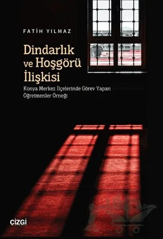 Dindarlık ve Hoşgörü İlişkisi – Fatih Yılmaz – Çizgi Kitabevi Yayınları kitap kapağı