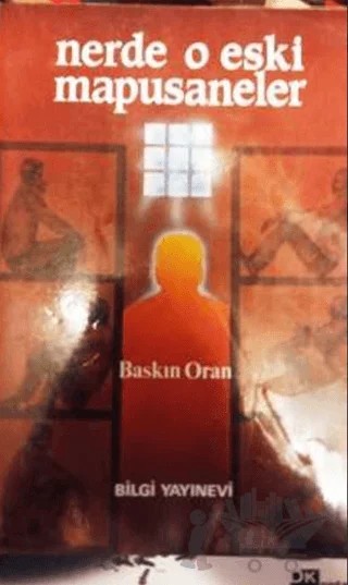 Nerde O Eski Mapushaneler – Baskın Oran – Bilgi Yayınevi kitap kapağı