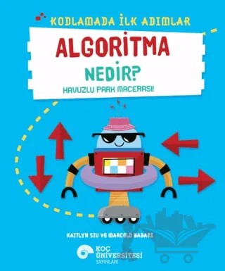 Kodlamada İlk Adımlar Algoritma Nedir? Havuzlu Park Macerası! – Kaitlyn Siu – Koç Üniversitesi Yayınları kitap kapağı