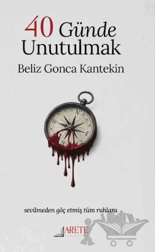 40 Günde Unutulmak – Beliz Gonca Kantekin – Arete Yayınları kitap kapağı