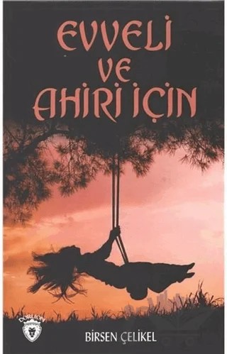Evveli Ve Ahiri İçin – Birsen Çelikel – Dorlion Yayınları kitap kapağı