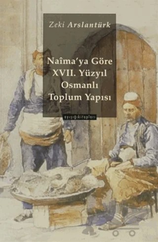 Naima’ya Göre 17 yy. Osmanlı Toplum Yapısı – Zeki Arslantürk – Ayışığı Kitapları kitap kapağı