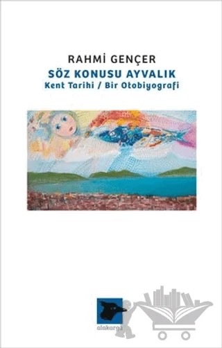 Söz Konusu Ayvalık – Rahmi Gençer – Alakarga Sanat Yayınları kitap kapağı