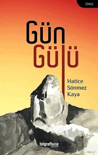 Gün Gülü – Hatice Sönmez Kaya – Telgrafhane Yayınları kitap kapağı