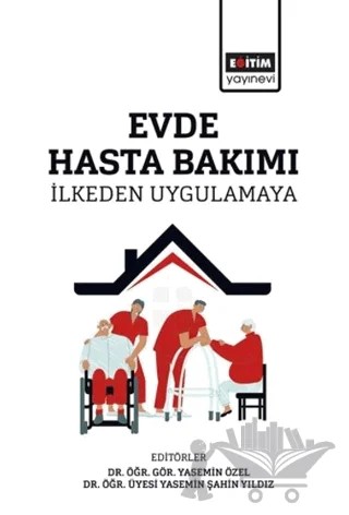 Evde Hasta Bakımı – Yasemin Özel, Yasemin Şahin Yıldız, Şafak Aydın, Tunç Eliş, Tuğba Duzcu, Banu Sapmaz, Ömer Faruk Başyiğit, Elif Oral, Mert Köse, Volkan Kına – Eğitim Yayınevi - Bilimsel Eserler kitap kapağı