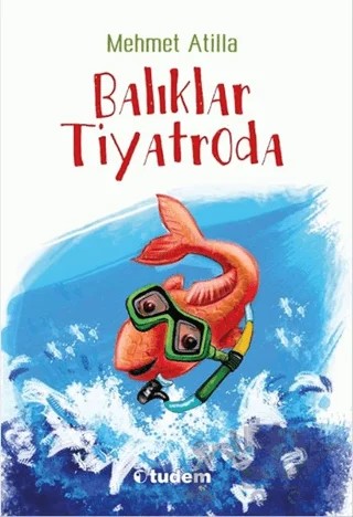 Balıklar Tiyatroda – Mehmet Atilla – Tudem Yayınları kitap kapağı