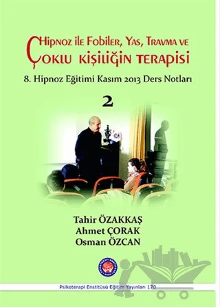 Hipnoz İle Fobiler, Yas, Travma ve Çoklu Kişiliğin Terapisi – Ahmet Çorak, Osman Özcan, Tahir Özakkaş – Psikoterapi Enstitüsü kitap kapağı