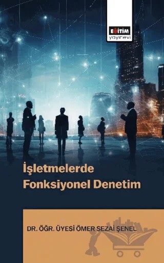 İşletmelerde Fonksiyonel Denetim – Ömer Sezai Şenel – Eğitim Yayınevi - Bilimsel Eserler kitap kapağı