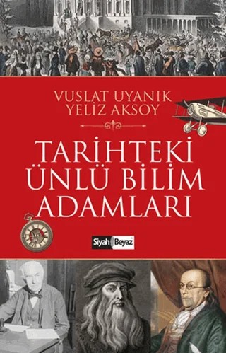 Tarihteki Ünlü Bilim Adamları – Vuslat Uyanık, Yeliz Aksoy – Siyah Beyaz Yayınları kitap kapağı