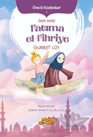 İlmin İncisi Fatıma el-Fihriye - Öncü Kadınlar 1 – Gurbet Lüy – Kaşif Çocuk Yayınları kitap kapağı