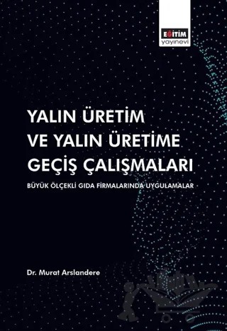 Yalın Üretim ve Yalın Üretime Geçiş Çalışmaları – Murat Arslandere – Eğitim Yayınevi - Bilimsel Eserler kitap kapağı